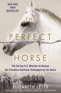 "The Perfect Horse: The Daring U.S. Mission to Rescue the Priceless Stallions Kidnapped by the Nazis" by Elizabeth Letts is a fascinating account of the rescue of Austria's Lipizzaners from the Spanish Riding School in Vienna and the Lipica Stud Farm in what is now Slovenia during World War 1.